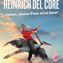Heinrich Del Core - Juhuu, meine Frau wird Oma! am Samstag, 03.04.2027